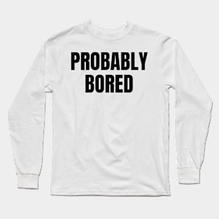 probably bored y2k aesthetic Long Sleeve T-Shirt